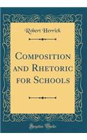 Composition and Rhetoric for Schools (Classic Reprint)