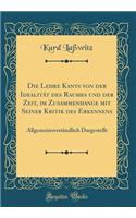 Die Lehre Kants Von Der IdealitÃ¤t Des Raumes Und Der Zeit, Im Zusammenhange Mit Seiner Kritik Des Erkennens: AllgemeinverstÃ¤ndlich Dargestellt (Classic Reprint)