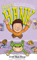 Stop That Frog! #3: (3 Here's Hank)