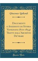 Documenti E Aneddoti Di Storia Veneziana (810-1854) Tratti Dall'archivio De'frari (Classic Reprint)