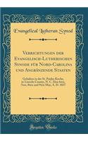 Verrichtungen der Evangelisch-Lutherischen Synode für Nord-Carolina und Angränzende Staaten: Gehalten in der St. Paulus Kirche, in Lincoln County, N. C. Den 6ten, 7ten, 8ten und 9ten May, A. D. 1827 (Classic Reprint)
