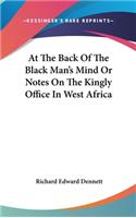 At The Back Of The Black Man's Mind Or Notes On The Kingly Office In West Africa