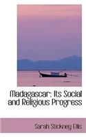 Madagascar: Its Social and Religious Progress