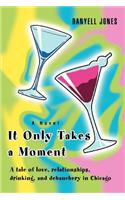 It Only Takes a Moment: A tale of love, relationships, drinking, and debauchery in Chicago(English)