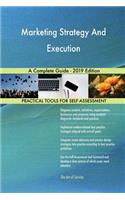 Marketing Strategy And Execution A Complete Guide - 2019 Edition