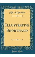 Illustrative Shorthand (Classic Reprint)