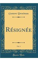 Résignée, Vol. 1 (Classic Reprint)