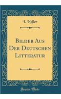 Bilder Aus Der Deutschen Litteratur (Classic Reprint)