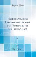 Halbmonatliches Literaturverzeichnis der "Fortschritte der Physik", 1908, Vol. 7 (Classic Reprint)