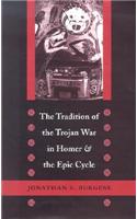 The Tradition of the Trojan War in Homer and the Epic Cycle
