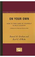 On Your Own: How to Take Care of Yourself in Wild Country, a Manual for Field and Service Men