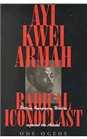 Ayi Kwei Armah, Radical Iconoclast