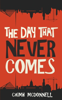 The Day That Never Comes: (Dublin Trilogy)