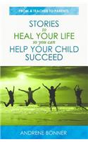 Stories To Heal Your Life So You Can Help Your Child Succeed