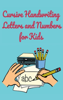 Cursive Handwriting Letters and Numbers for Kids: Workbook for Preschool, Kindergarten, and Kids Ages 5-8 ABC Activity Pages Activity Book for Girls and Boys Amazing Cursive Handwriting Letters and 