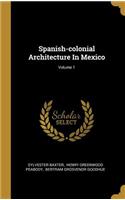 Spanish-colonial Architecture In Mexico; Volume 1