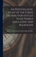 Photoelastic Study of the Stress Distribution in Flat Plate Panels Simulating Ship Bulkheads