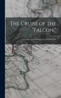 Cruise of the Falcon.: A Voyage to South America in a 30-Ton Yacht