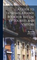 Guide to Trinidad. A Hand-book for the use of Tourists and Visitors