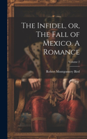 Infidel, or, The Fall of Mexico. A Romance; Volume 2