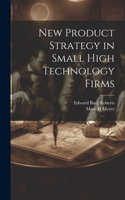 New Product Strategy in Small High Technology Firms