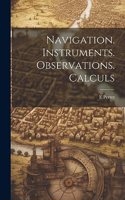 Navigation. Instruments. Observations. Calculs