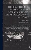 Bible, the Rod, and Religion, in Common Schools. the Ark of God On a New Cart