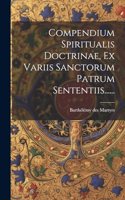 Compendium Spiritualis Doctrinae, Ex Variis Sanctorum Patrum Sententiis......