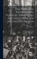 Principal Navigations, Voyages, Traffiques, and Discoveries of the English Nation; Volume 1