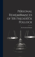 Personal Remembrances of Sir Frederick Pollock