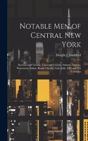 Notable men of Central New York; Syracuse and Vicinity, Utica and Vicinity, Auburn, Oswego, Watertown, Fulton, Rome, Oneida, Little Falls. XIX and XX Centuries