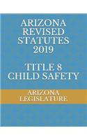 Arizona Revised Statutes 2019 Title 8 Child Safety