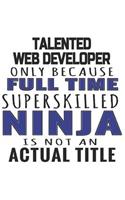 Talented Web Developer Only Because Full Time Superskilled Ninja Is Not An Actual Title