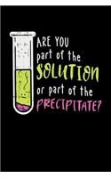 Are you part of the Solution or part of the Precipitate?