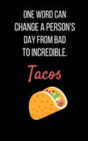 One Word Can Change A Person's Day From Bad To Incredible. Tacos: Black Taco Notebook/ Journal 120 Pages (6x 9)