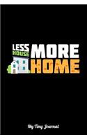 Less House More Home My Tiny Journal