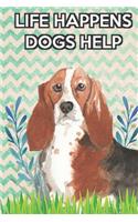 Life Happens Dogs Help: Basset Hound Breed Pet Dog Owner Notebook Journal. Cute Funny Book For Men Women Who Love Dogs and Puppies