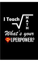 I Teach Math What's Your Superpower: Journal for Math, Geometry Algebra and Trigonometry Teachers