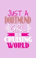 Just A Dortmund Girl In A Cruising World: 6x9 110 Lined Blank Notebook Inspirational Journal Travel Note Pad Motivational Quote Collection Sketchbook