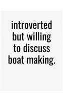 Introverted But Willing To Discuss Boat Making