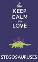 Keep Calm And Love Stegosauruses