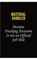 Material handler Because Freaking Awesome Is Not An Official Job Title: Career journal, notebook and writing journal for encouraging men, women and kids. A framework for building your career.