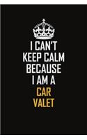 I Can't Keep Calm Because I Am A Car Valet: Motivational Career Pride Quote 6x9 Blank Lined Job Inspirational Notebook Journal