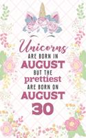 Unicorns Are Born In August But The Prettiest Are Born On August 30