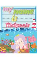 My Name is Mckenzie: Personalized Primary Tracing Book / Learning How to Write Their Name / Practice Paper Designed for Kids in Preschool and Kindergarten