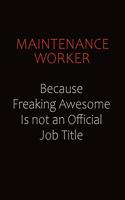 Maintenance Worker Because Freaking Awesome Is Not An Official job Title