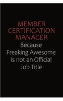 Member Certification Manager Because Freaking Awesome Is Not An Official job Title: Career journal, notebook and writing journal for encouraging men, women and kids. A framework for building your career.