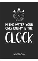 In The Water Your Only Enemy Is The Clock Notebook
