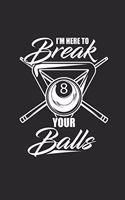 I'm Here to Break Your Balls: Billard Notebook Pool Snooker Journal 6x9 Lined