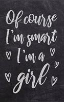 Of Course I'm Smart I'm a Girl: Cute Chalkboard Composition Notebook with Lines - Journal Notepad Diary with Blank Lined Pages - Empowering Feminist Note Book with Hearts - Birthda